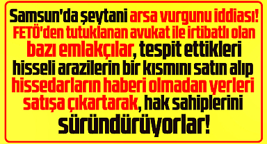 Samsun'da şeytani hisseli arsa vurgunu iddiası! Mağdurlar ihbar etti!