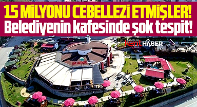 Samsun'da şok! Belediyenin kafesinde 15 milyonluk vurgun iddiası!