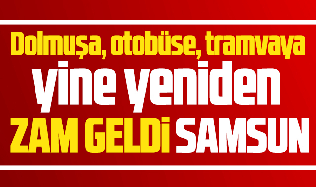 Samsun'da UKOME karar aldı! Dolmuş, otobüs ve tramvaylara zam geldi