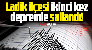 Samsun'un Ladik ilçesi 15 Temmuz günü ikinci kez depremle sallandı!