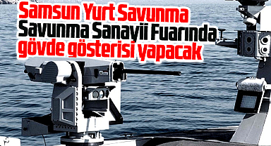 Samsun Yurt Savunma 17’inci IDEF 2025 Fuarında gövde gösterisi yapacak