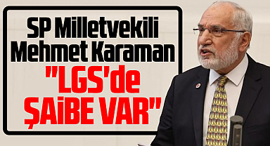 SP Samsun Milletvekili Mehmet Karaman'dan LGS açıklaması! Şaibe var!