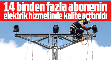 YEDAŞ 14 binden fazla abonenin elektrik hizmetinde kaliteyi arttırdı