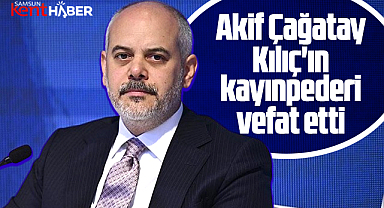 Akif Çağatay Kılıç'ın kayınpederi Ahmet İlhan Kefeli vefat etti