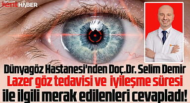 Dünyagöz Samsun Hastanesi, lazer göz tedavisinde merak edilenleri cevapladı
