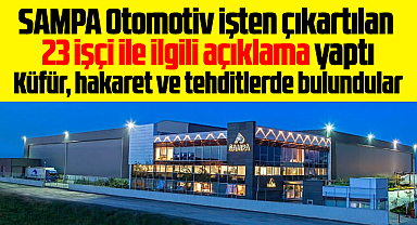 SAMPA Otomotiv işten çıkartılan 23 işçi ile ilgili açıklama yaptı!