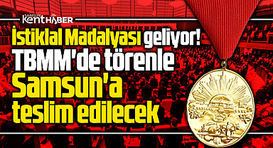 Samsun'a İstiklal Madalyası geliyor! TBMM'de tören ile teslim edilecek