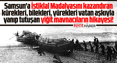 Samsun'a İstiklal Madalyası kazandıran mavnacıların hikayesi
