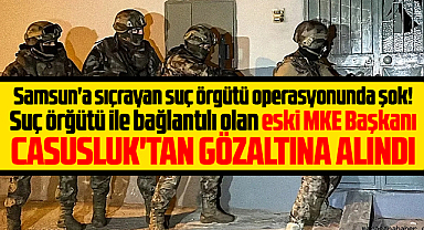 Samsun'a sıçrayan operasyonda şok! Eski MKE Başkanı gözaltına alındı