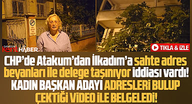 Samsun'da CHP İlkadım adayı Sepetcioğlu sahte adresleri video ile belgeledi