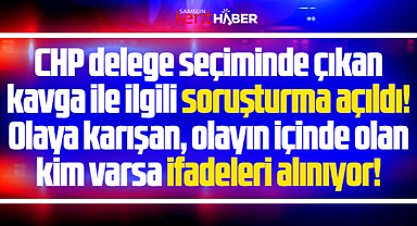 Samsun'da CHP'nin Atakum delege seçimindeki kavga ile ilgili ifadeler alınıyor