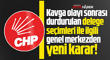 Samsun'da CHP'nin durdurulan delege seçimi ile ilgili yeni karar!
