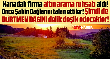 Samsun'da Dürtmen Dağında altın aranacak! Kanadalı firma ruhsat aldı!