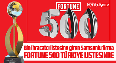 Samsun'da Fortune Türkiye 500'e giren dev firma ihracatta 95'inci sırada!