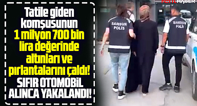 Samsun'da komşusunun altınlarını çaldı! Sıfır araba alınca yakalandı!