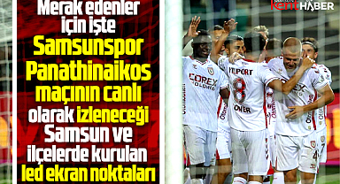 Samsun'da Samsunpor-Panathinaikos maçının izleneceği led ekran noktaları