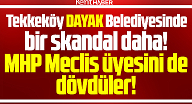 Samsun'da Tekkeköy Belediyesinde MHP Meclis üyesini de dövdüler!