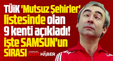 Samsun 'En Mutsuz Şehirler' listesine girdi! İşte sırası!