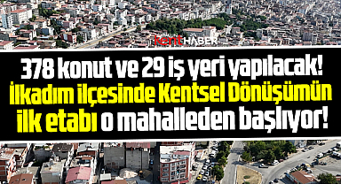 Samsun İlkadım'da Kentsel Dönüşümün ilk etabı o mahalleden başlayacak