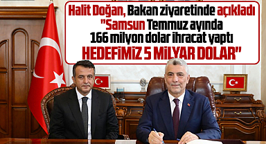 Samsun'un ihracat hedefi 5 milyar dolar! Halit Doğan bakan ziyaretinde açıkladı