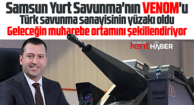 Samsun Yurt Savunma'nın VENOM'u Türk savunma sanayisinin yüzakı oldu