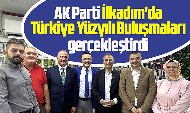 Samsun'da AK Parti İlkadım ilçesinde Türkiye Yüzyılı Buluşmaları gerçekleştirdi