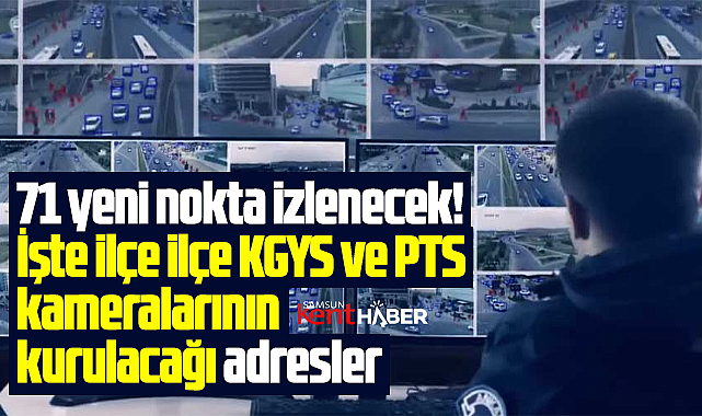 Samsun'da işte 71 yeni KGYS ve PTS kameralarının kurulacağı adresler