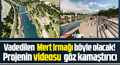 Samsun'da işte Mert Irmağı düzenleme projesi! Böyle olacak!
