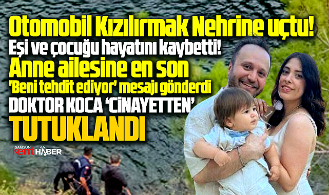 Samsun'da nehre uçan araçta, doktor koca cinayetten tutuklandı