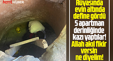 Samsun'da rüyasında define gördü! 5 apartman derinliğinde kazı yaptılar