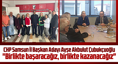 CHP Samsun İl Başkan adayı Çubukçuoğlu ilçe başkanlıklarını ziyaret etti