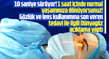 Dünyagöz Hastanesi açıkladı! Bu tedavi gözlük ve lens kullanımına son veriyor!