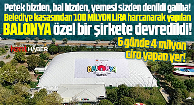 Samsun'da 6 günde 4 milyon ciro yapan Balonya özel şirkete devredildi