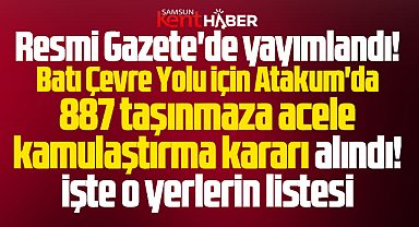 Samsun'da Batı Çevre Yolu için 887 taşınmaz kamulaştırılacak! İşte yerlerin listesi