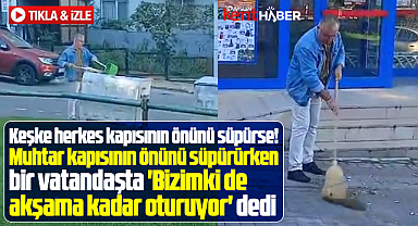 Samsun'da bu muhtar her gün kendi sokağını temizliyor
