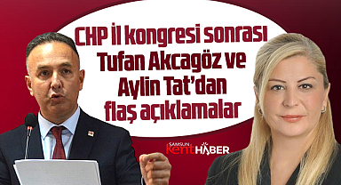 Samsun'da CHP İl Kongresi sonrası Akcagöz ve Tat'dan flaş açıklamalar