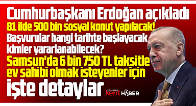 Samsun'da sosyal konut projesi! Cumhurbaşkanı Erdoğan detayları açıkladı