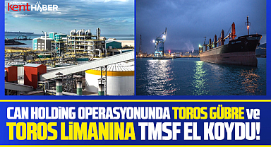 Samsun'daki Toros Gübre Fabrikası ve limanına TMSF el koydu!