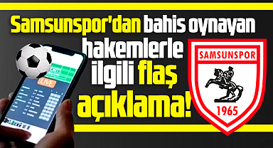 Samsunspor'dan bahis oynayan hakemlerle ilgili flaş açıklama!