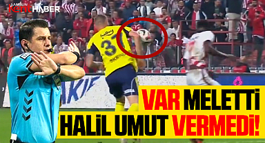 Samsunspor Fenerbahçe maçında Meler'in VAR kararları tartışma yarattı!
