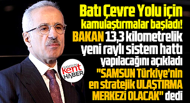 Bakan Uraloğlu'ndan Samsun Batı Çevre Yolu ve yeni raylı sistem açıklaması