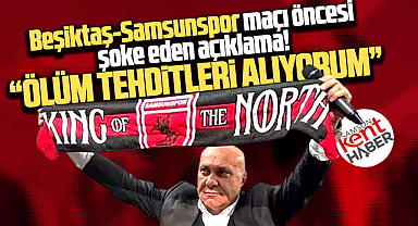 Beşiktaş-Samsunspor maçı için şok açıklama! Ölüm tehditleri alıyorum!