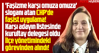 Samsun CHP'de faşist uygulama! Başka adayı destekledi görevden alındı!