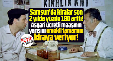 Samsun'da asgari ücretli maaşın yarısını, emekli tamamını kiraya veriyor!