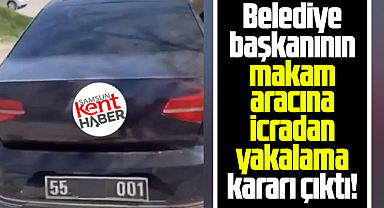 Samsun'da o belediye başkanının makam aracına yakalama kararı çıktı