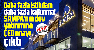 Samsun'da SAMPA'nın dev yatırımına ÇED onayı verildi