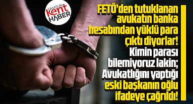 Samsun'da tutuklu avukattan yüklü para çıktı! Başkanın oğlu ifadeye çağrıldı!