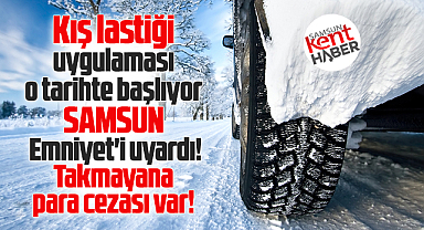 Samsun Emniyeti'nden kış lastiği uyarısı! O tarihte başlıyor!