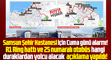 Samsun Şehir Hastanesine gidecek otobüslerin durakları açıklandı