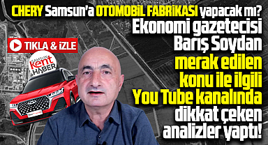 Chery Samsun'a yatırım yapacak mı? Barış Soydan'dan dikkat çeken analiz